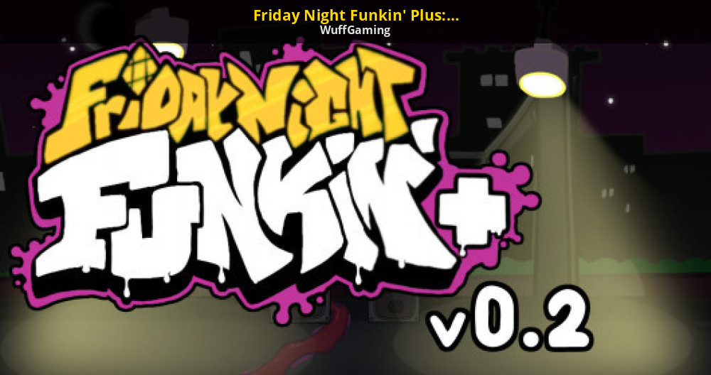 Friday Night Funkin' Plus: REUPLOADED!! [Friday Night Funkin'] [Mods]